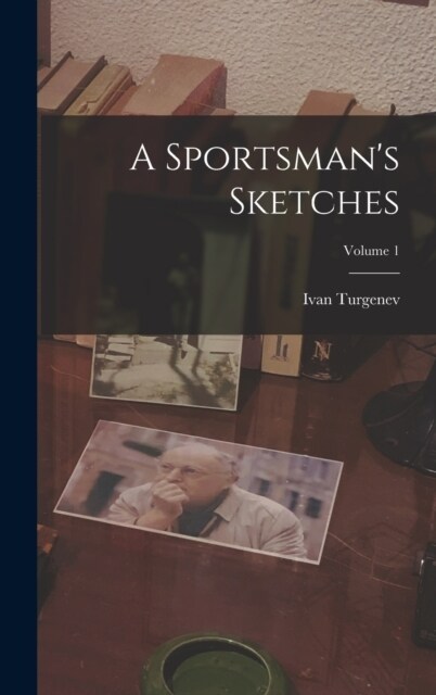 A Sportsmans Sketches; Volume 1 (Hardcover)