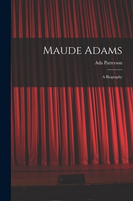 Maude Adams: A Biography (Paperback)