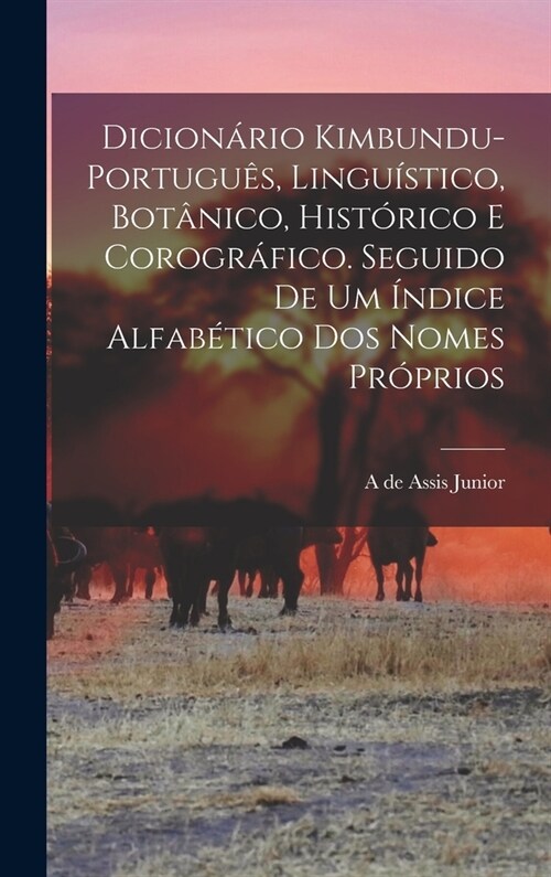 Dicion?io kimbundu-portugu?, lingu?tico, bot?ico, hist?ico e corogr?ico. Seguido de um ?dice alfab?ico dos nomes pr?rios (Hardcover)