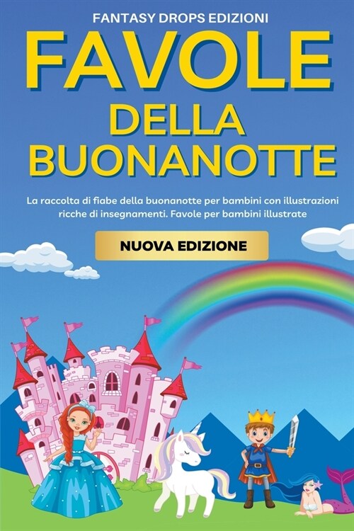 Favole della Buonanotte: La raccolta di fiabe della buonanotte per bambini con illustrazioni, ricche di insegnamenti. Favole per bambini illust (Paperback)