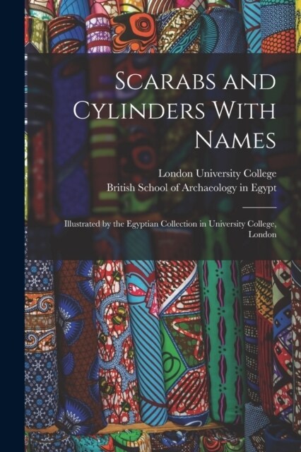 Scarabs and Cylinders With Names: Illustrated by the Egyptian Collection in University College, London (Paperback)