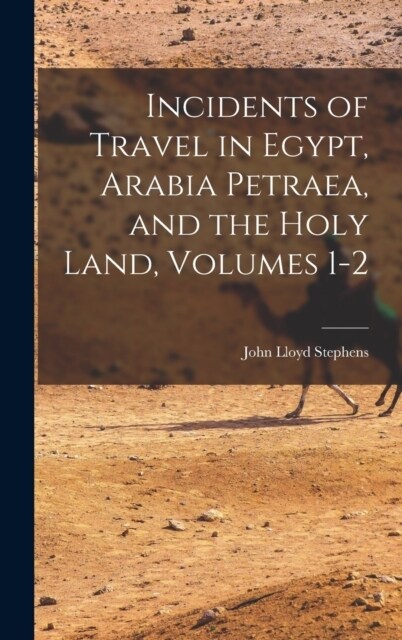 Incidents of Travel in Egypt, Arabia Petraea, and the Holy Land, Volumes 1-2 (Hardcover)