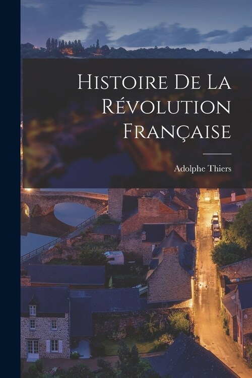 Histoire de la R?olution Fran?ise (Paperback)