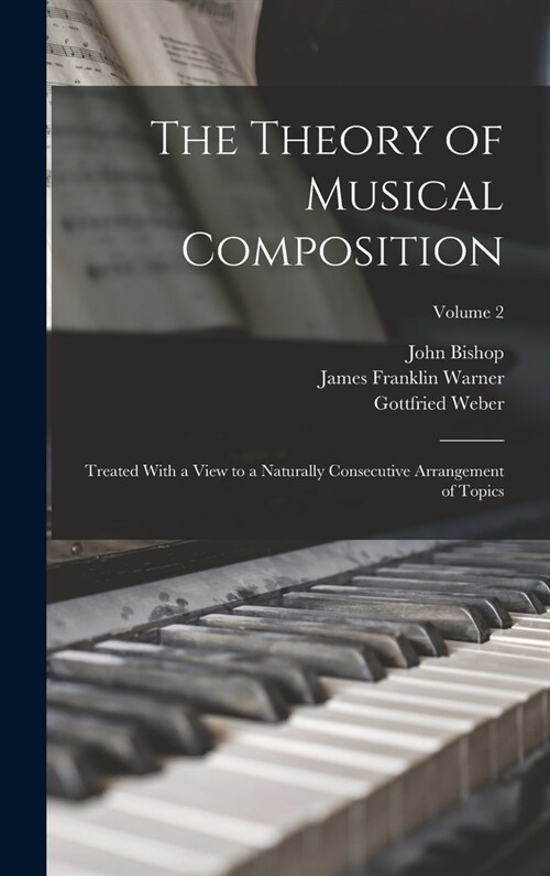 The Theory of Musical Composition: Treated With a View to a Naturally Consecutive Arrangement of Topics; Volume 2 (Hardcover)