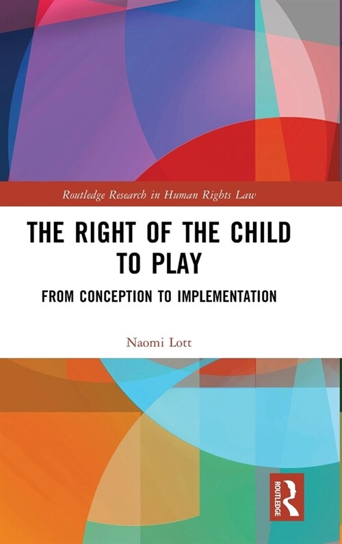 The Right of the Child to Play : From Conception to Implementation (Hardcover)