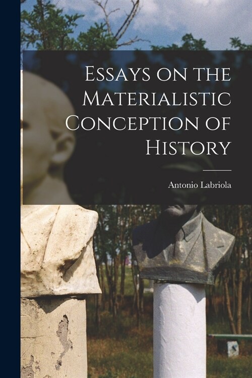 Essays on the Materialistic Conception of History (Paperback)