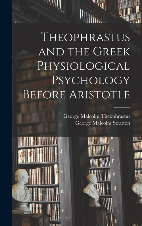 Theophrastus and the Greek Physiological Psychology Before Aristotle (Hardcover)