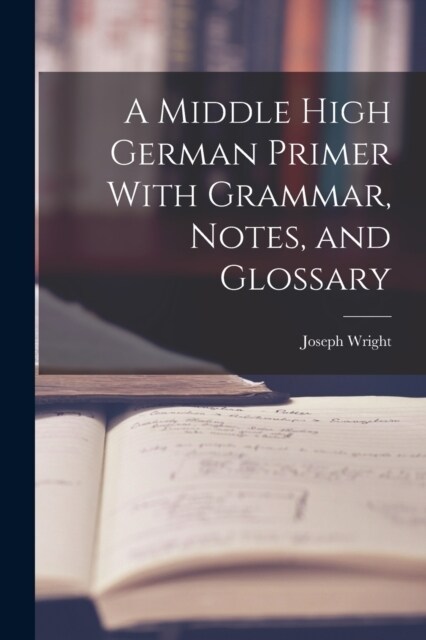 A Middle High German Primer With Grammar, Notes, and Glossary (Paperback)