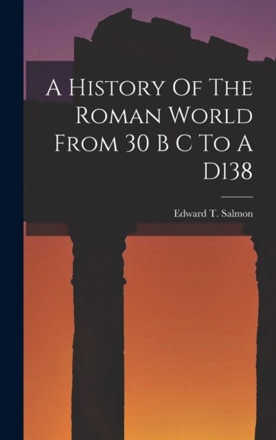 A History Of The Roman World From 30 B C To A D138 (Hardcover)