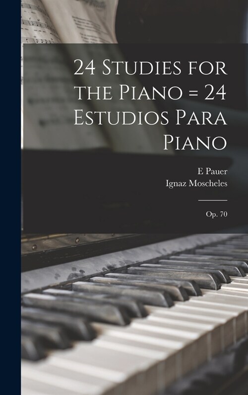 24 Studies for the Piano = 24 Estudios Para Piano: Op. 70 (Hardcover)