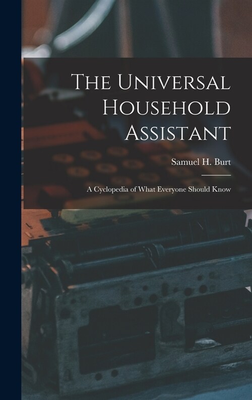 The Universal Household Assistant: A Cyclopedia of What Everyone Should Know (Hardcover)