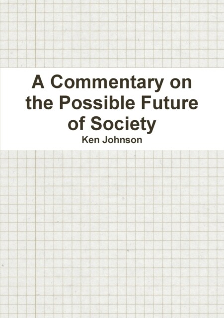 A Commentary on the Possible Future of Society (Paperback)