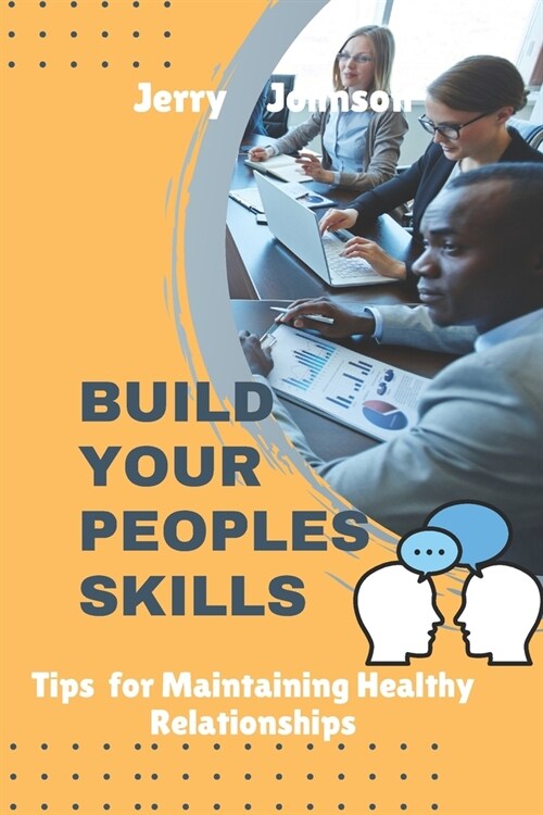 Build Your People Skills: Tips For Maintaining Healthy Relationships (Paperback)