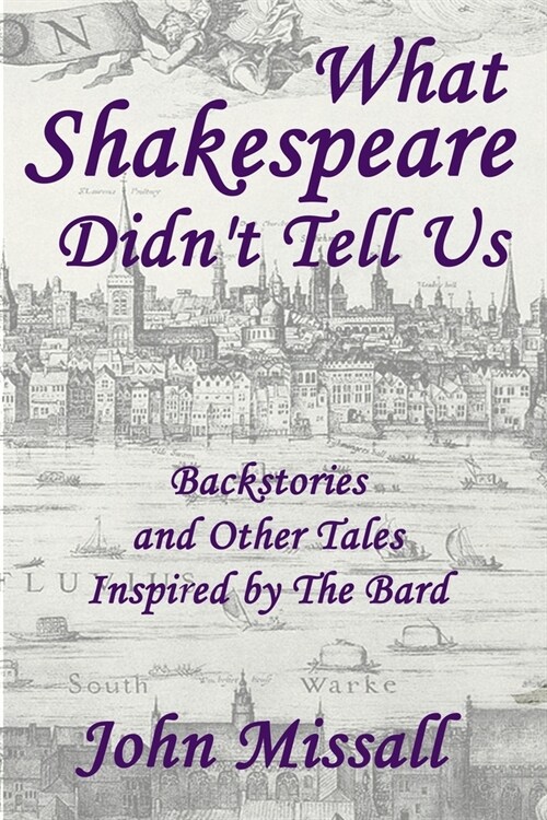 What Shakespeare Didnt Tell Us: Backstories and Other Tales Inspired by The Bard (Paperback)