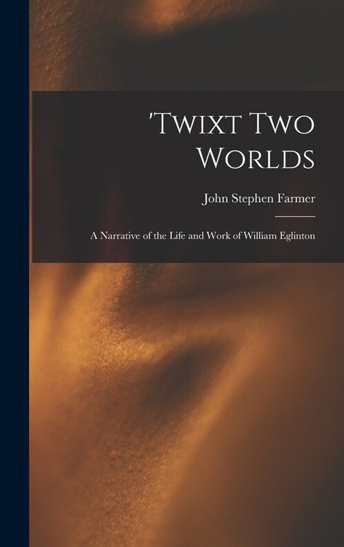 Twixt two Worlds: A Narrative of the Life and Work of William Eglinton (Hardcover)