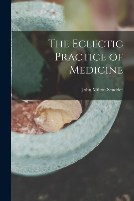 The Eclectic Practice of Medicine (Paperback)