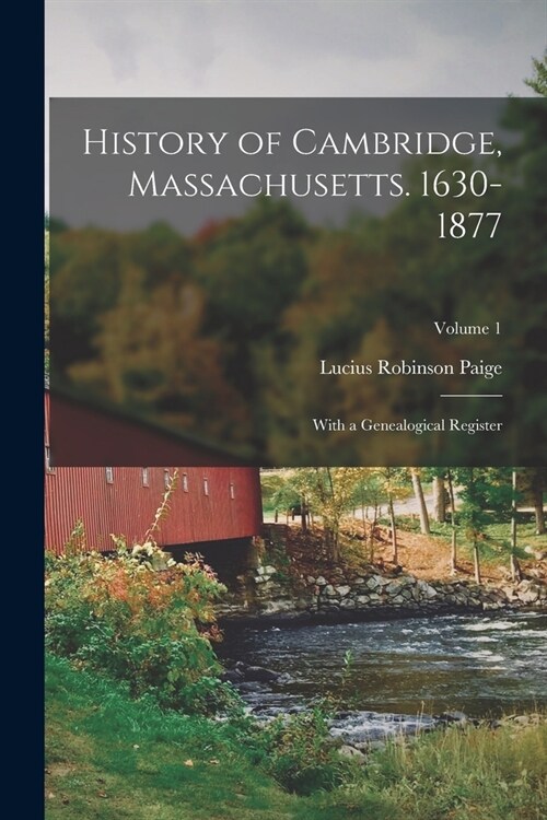 History of Cambridge, Massachusetts. 1630-1877: With a Genealogical Register; Volume 1 (Paperback)