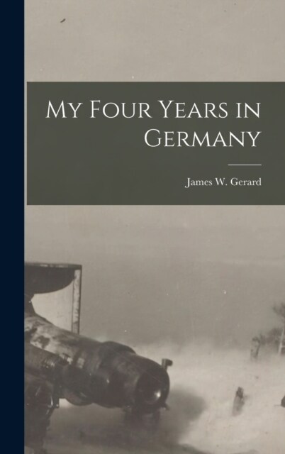 My Four Years in Germany (Hardcover)