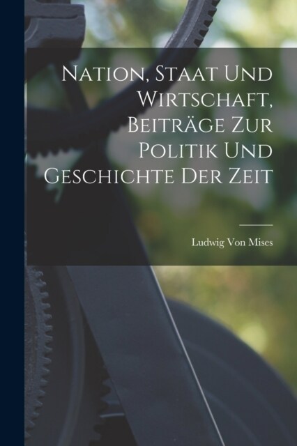 Nation, Staat Und Wirtschaft, Beitr?e Zur Politik Und Geschichte Der Zeit (Paperback)