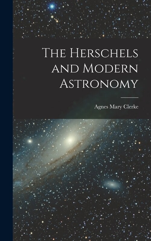 The Herschels and Modern Astronomy (Hardcover)