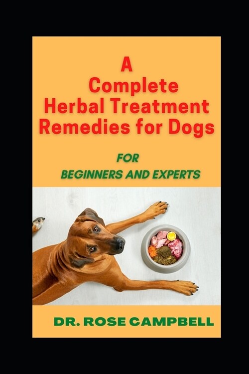 A Complete Herbal Treatment Remedies for Dogs: For Beginners and Experts (Paperback)