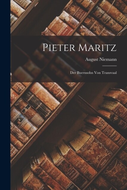 Pieter Maritz: Der Buernsohn Von Transvaal (Paperback)