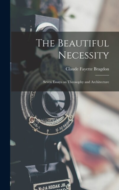 The Beautiful Necessity; Seven Essays on Theosophy and Architecture (Hardcover)