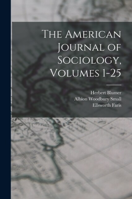 The American Journal of Sociology, Volumes 1-25 (Paperback)