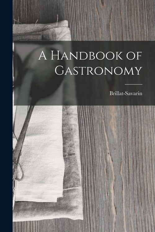 A Handbook of Gastronomy (Paperback)