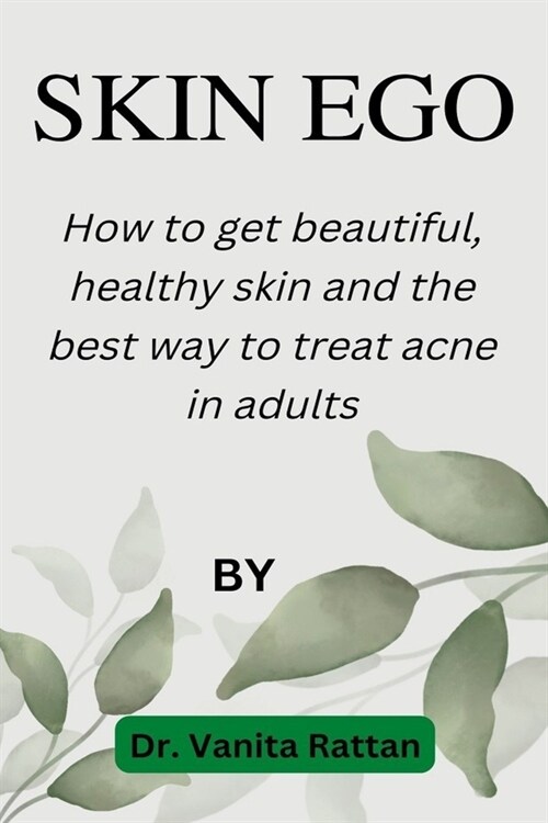 Skin Ego: The quality ways to Beautiful Healthy Skin Color and best acne treatment for adults (Paperback)