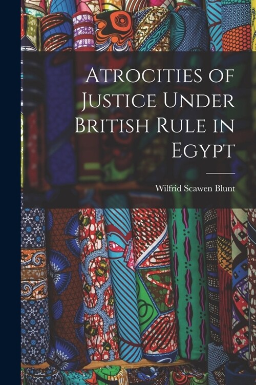 Atrocities of Justice Under British Rule in Egypt (Paperback)