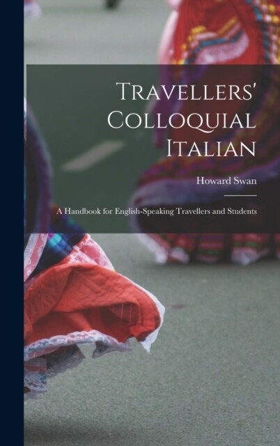 Travellers Colloquial Italian: A Handbook for English-Speaking Travellers and Students (Hardcover)
