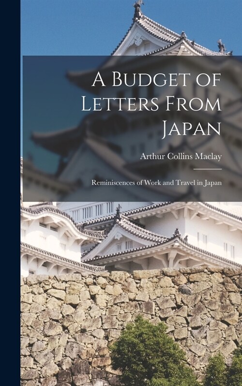 A Budget of Letters From Japan: Reminiscences of Work and Travel in Japan (Hardcover)