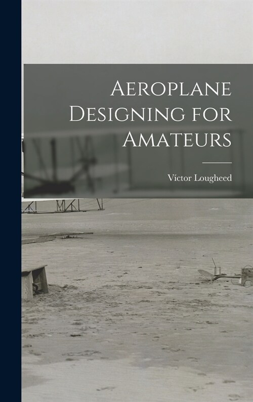 Aeroplane Designing for Amateurs (Hardcover)
