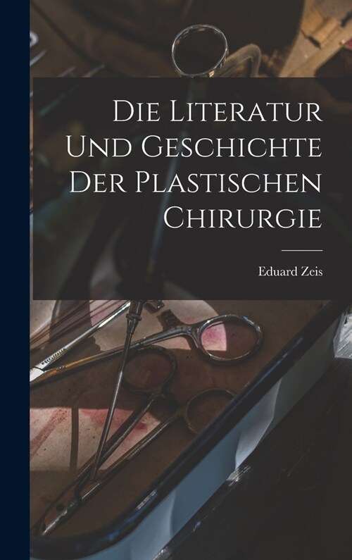 Die Literatur und Geschichte der plastischen Chirurgie (Hardcover)