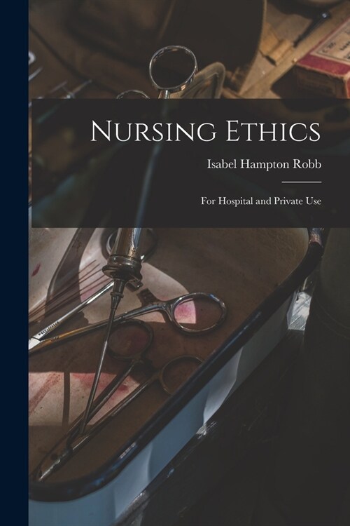 Nursing Ethics; for Hospital and Private Use (Paperback)