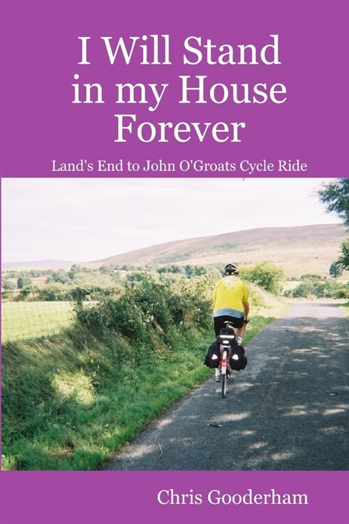 I Will Stand in my House Forever - Lands End to John OGroats Cycle Ride (Paperback)