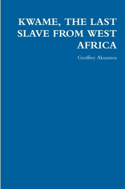 Kwame, the Last Slave from West Africa (Paperback)