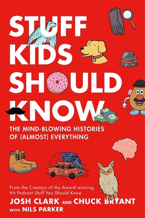 Stuff Kids Should Know: The Mind-Blowing Histories of (Almost) Everything (Hardcover)
