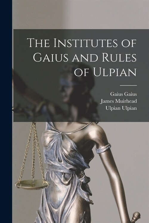 The Institutes of Gaius and Rules of Ulpian (Paperback)