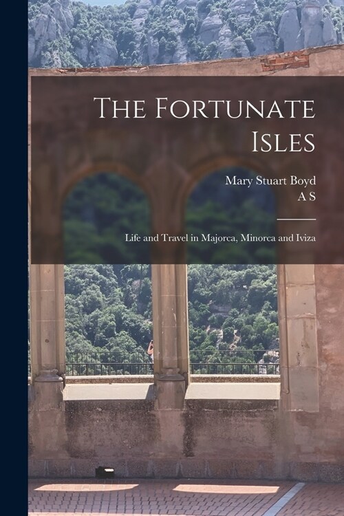 The Fortunate Isles; Life and Travel in Majorca, Minorca and Iviza (Paperback)