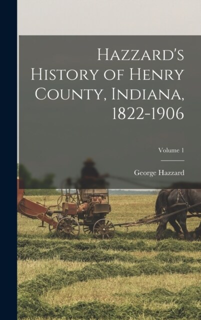 Hazzards History of Henry County, Indiana, 1822-1906; Volume 1 (Hardcover)