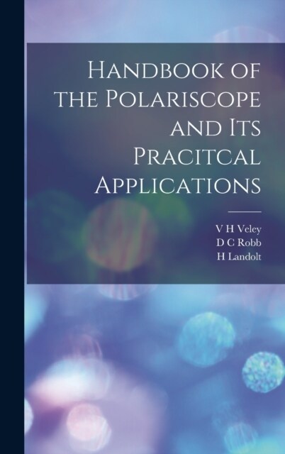 Handbook of the Polariscope and Its Pracitcal Applications (Hardcover)