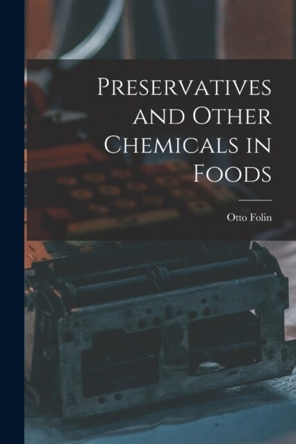 Preservatives and Other Chemicals in Foods (Paperback)