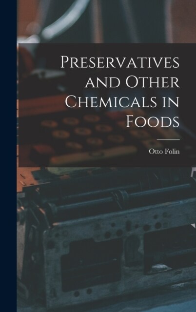 Preservatives and Other Chemicals in Foods (Hardcover)