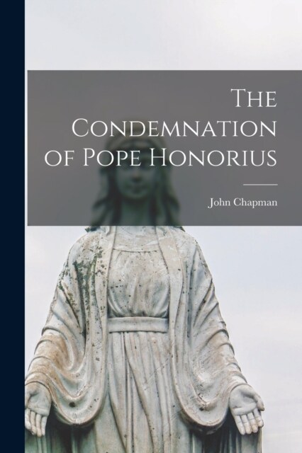 The Condemnation of Pope Honorius (Paperback)