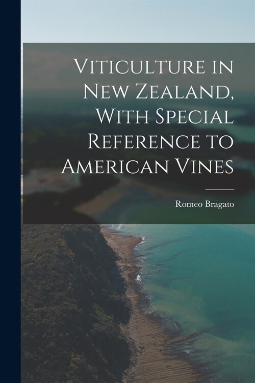 Viticulture in New Zealand, With Special Reference to American Vines (Paperback)