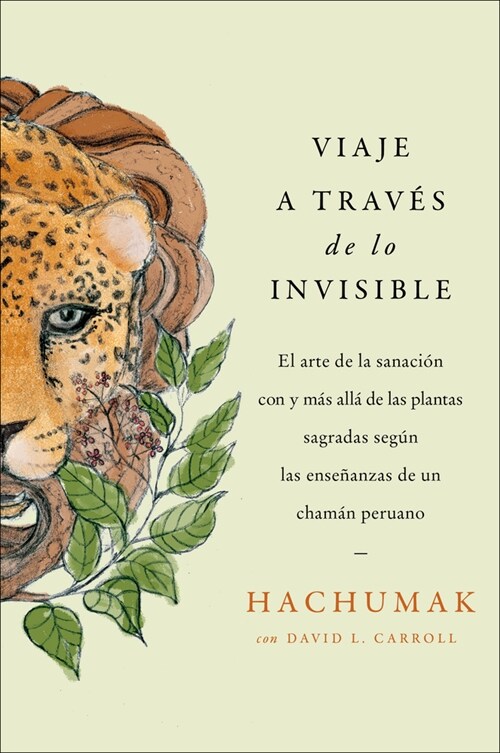 Journeying Through the Invisible   A Trav? del Mundo Invisible (Sp. Ed.): Ense?nzas de Un Cham? Peruano Sobre El Arte de la Sanaci? Con Plantas Sa (Paperback)