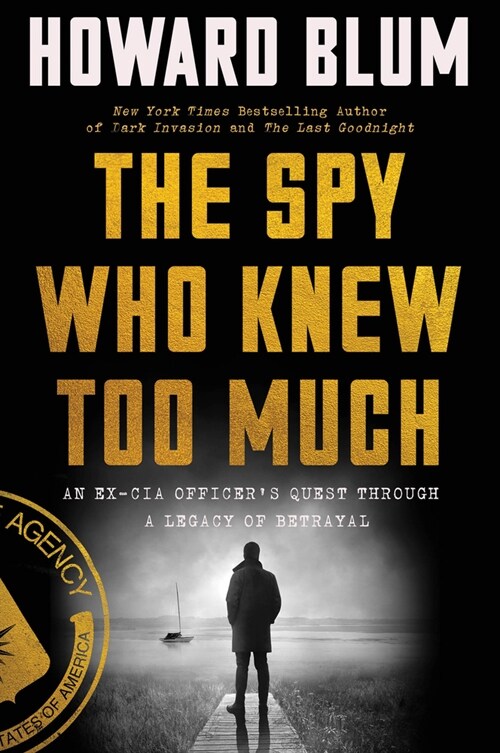 The Spy Who Knew Too Much: An Ex-CIA Officers Quest Through a Legacy of Betrayal (Paperback)