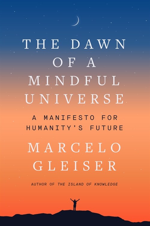 The Dawn of a Mindful Universe: A Manifesto for Humanitys Future (Hardcover)
